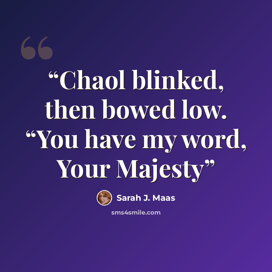 “Chaol blinked, then bowed low. “You have my word, Your Majesty” quote by Sarah J. Maas