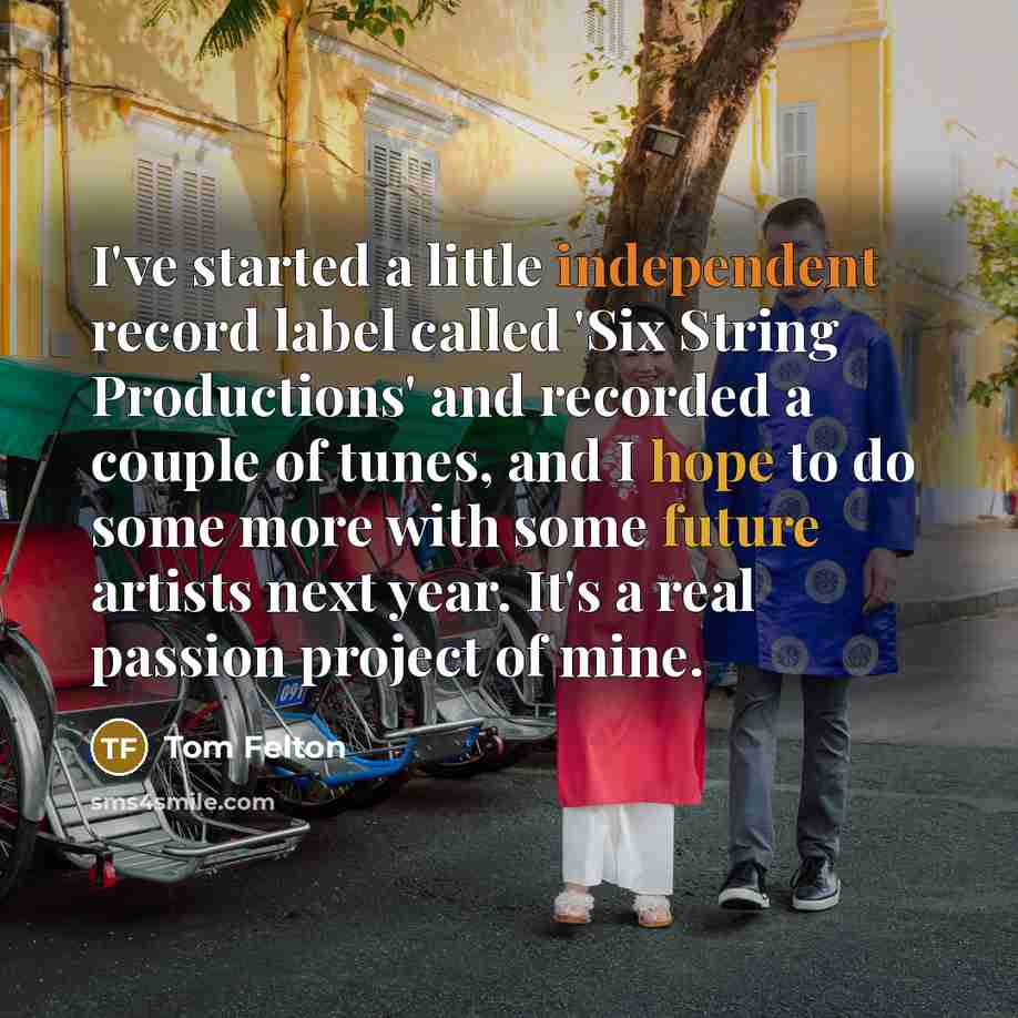 “I've started a little independent record label called 'Six String Productions' and recorded a couple of tunes, and I hope to do some more with some future artists next year. It's a real passion project of mine.” quote by Tom Felton
