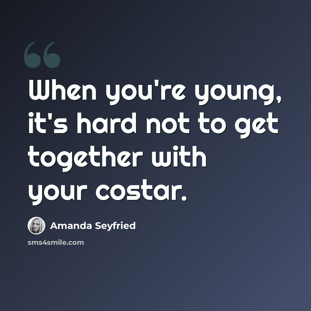 “When you're young, it's hard not to get together with your costar.” quote by Amanda Seyfried