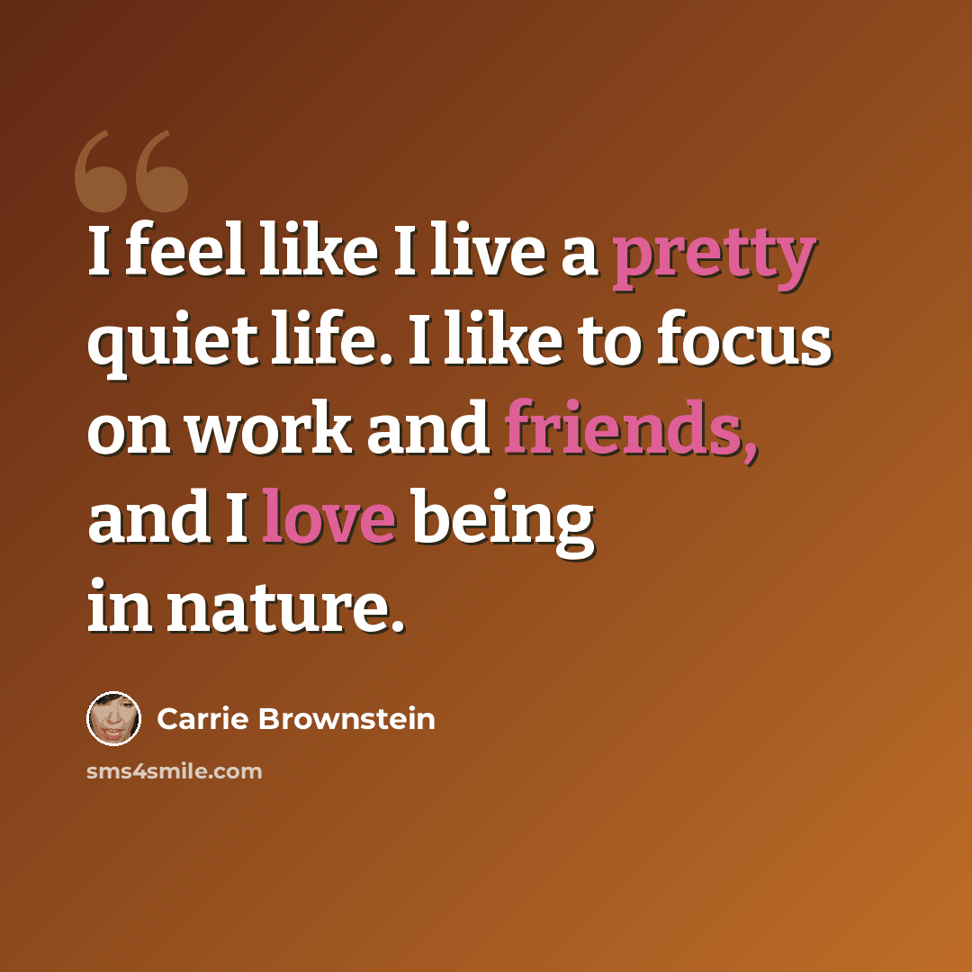 “I feel like I live a pretty quiet life. I like to focus on work and friends, and I love being in nature.” quote by Carrie Brownstein