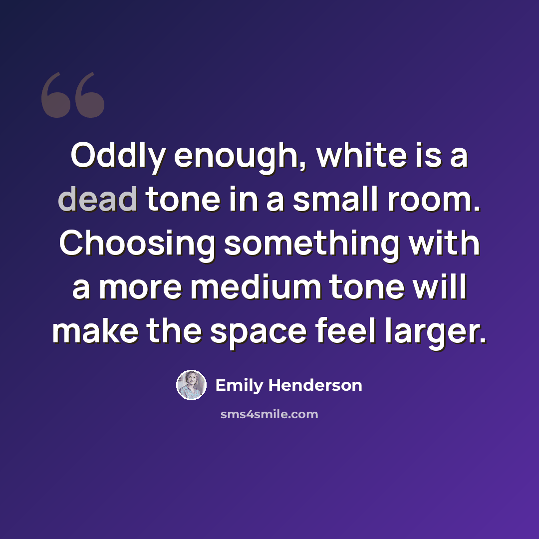 “Oddly enough, white is a dead tone in a small room. Choosing something with a more medium tone will make the space feel larger.” quote by Emily Henderson