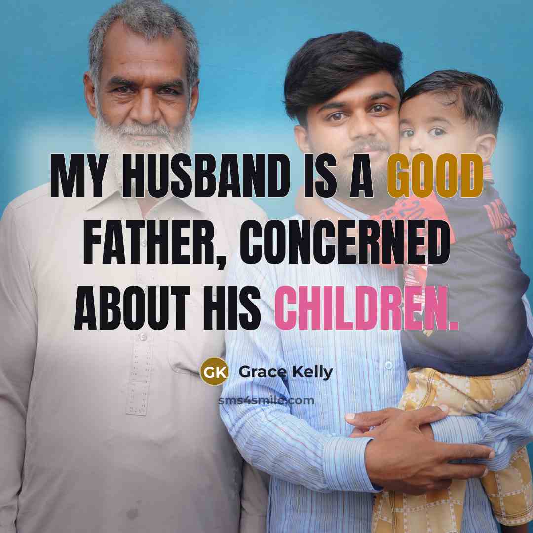 “My husband is a good father, concerned about his children.” quote by Grace Kelly
