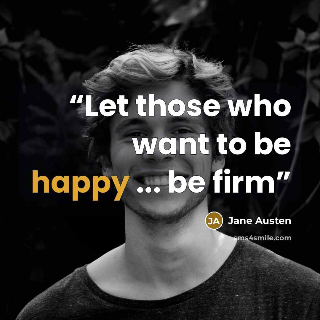 “Let those who want to be happy ... be firm” quote by Jane Austen