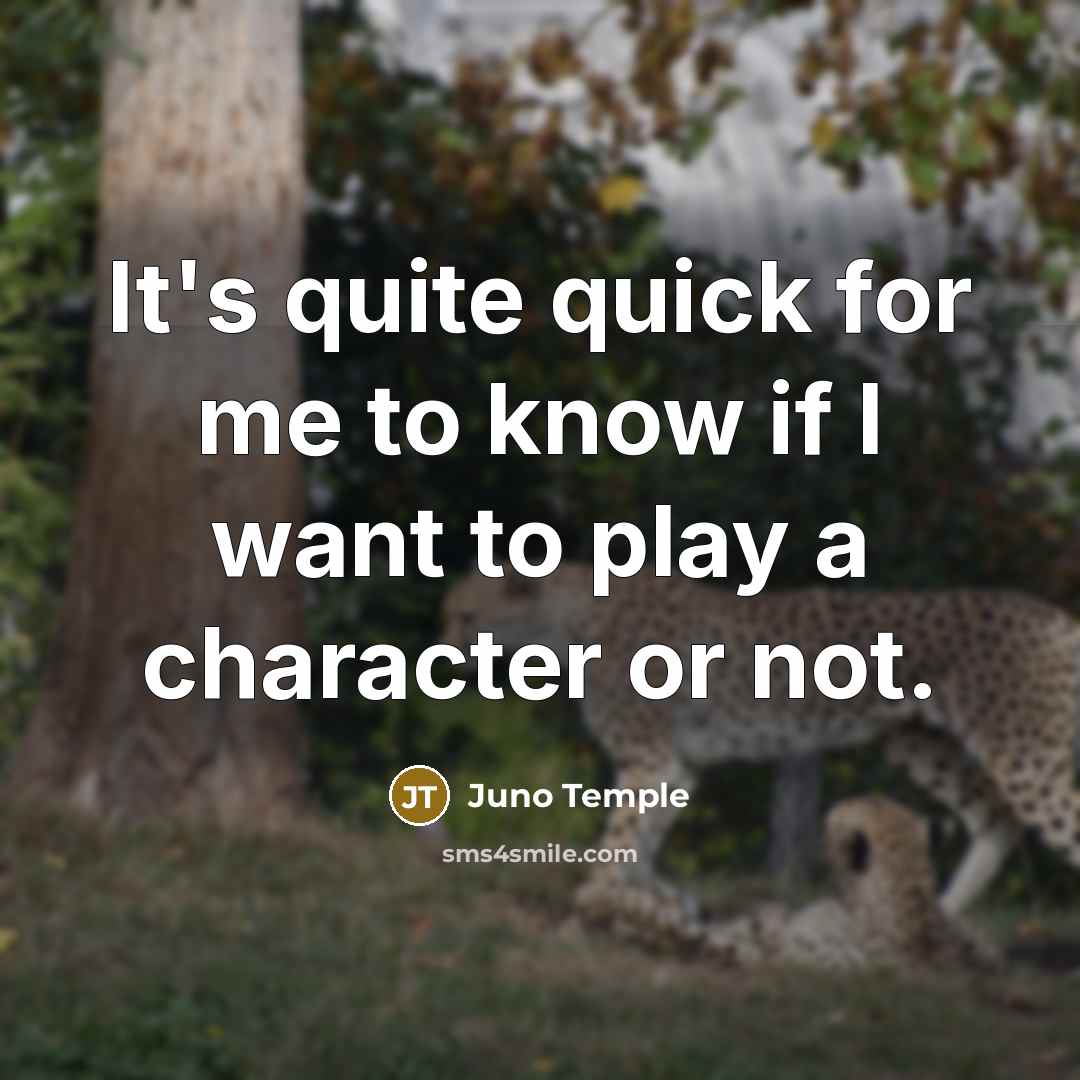 “It's quite quick for me to know if I want to play a character or not.” quote by Juno Temple