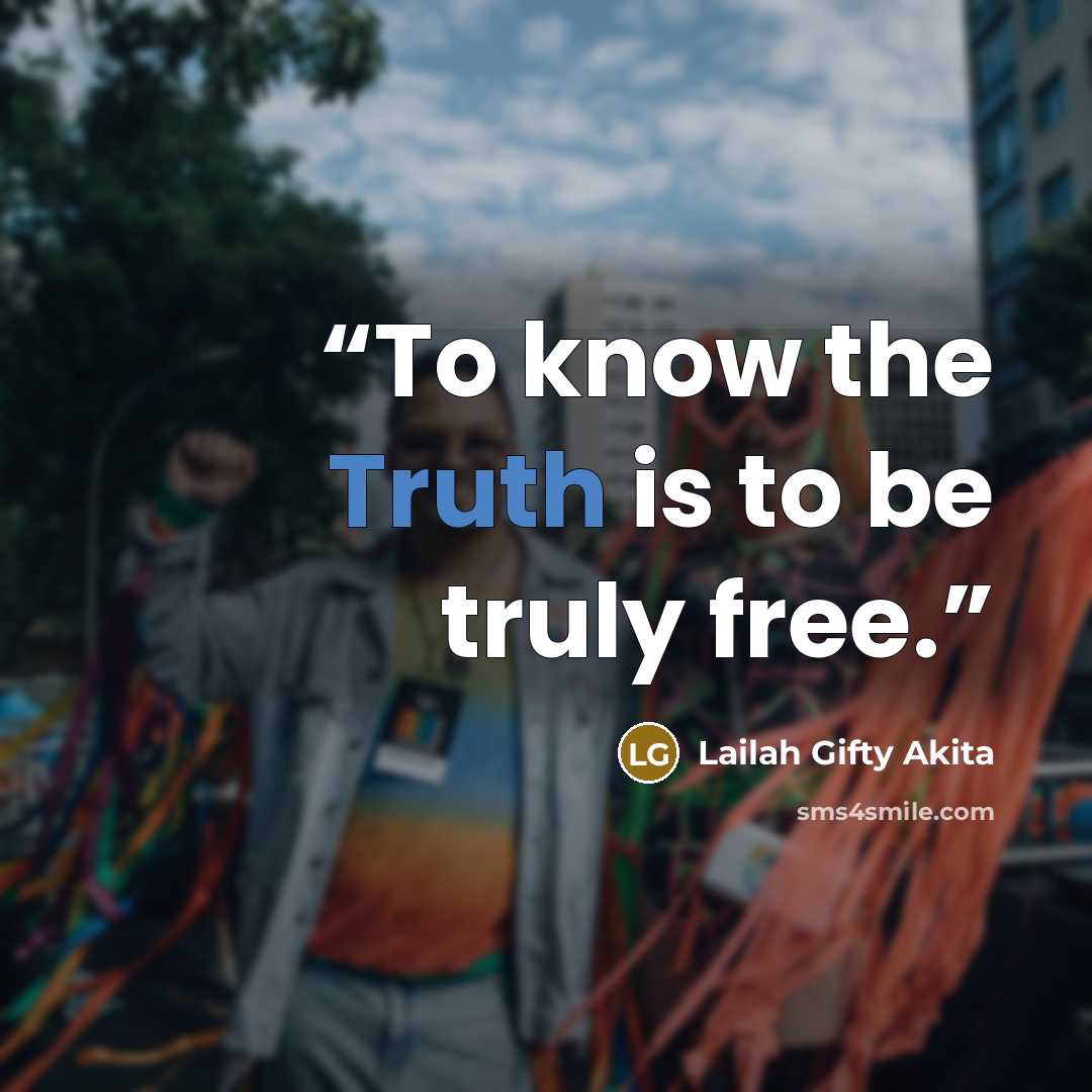 “To know the Truth is to be truly free.” quote by Lailah Gifty Akita