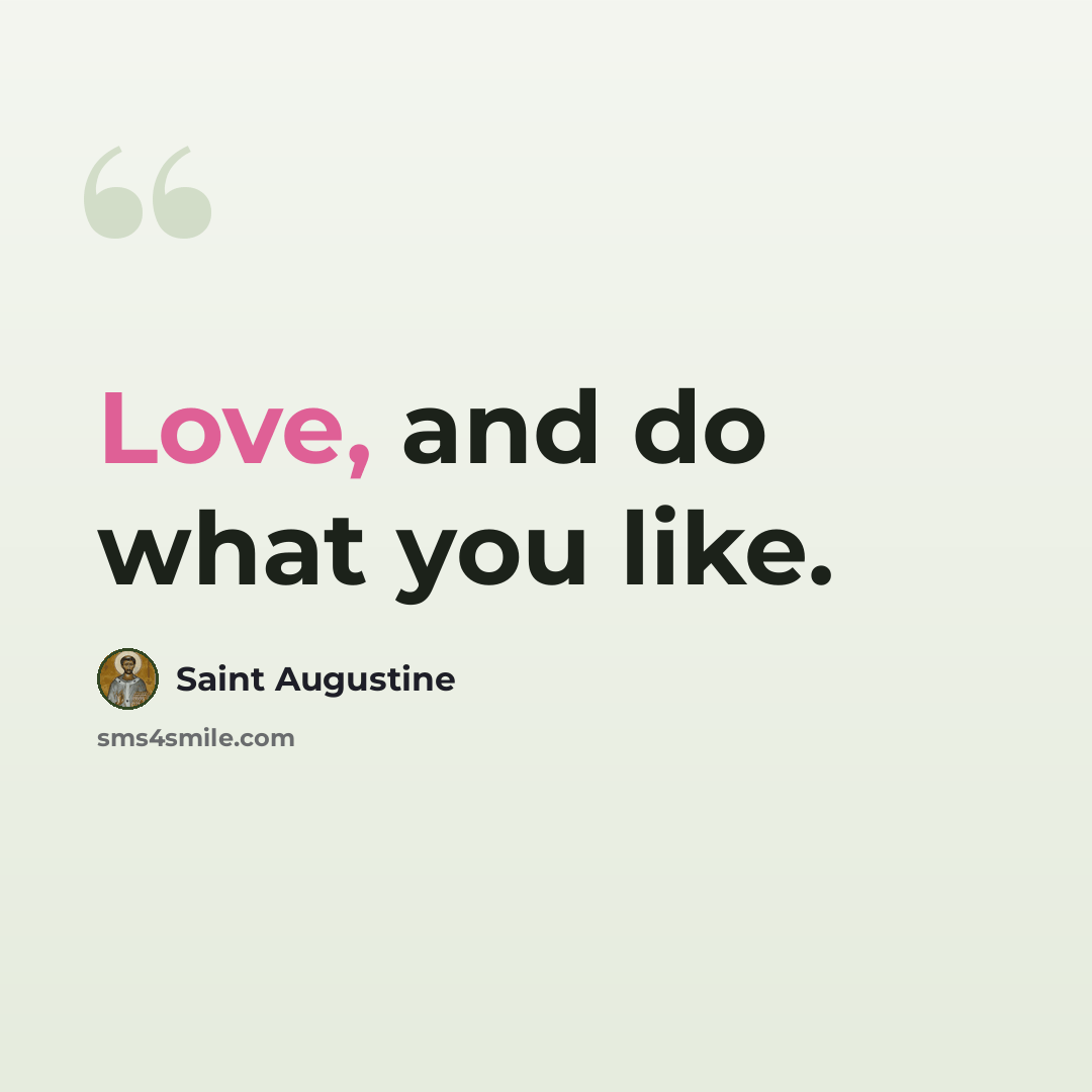 “Love, and do what you like.” quote by Saint Augustine