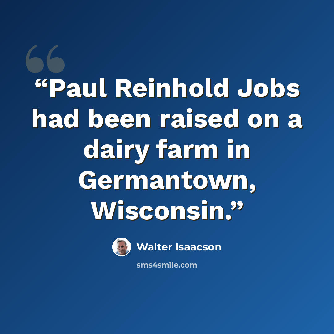 “Paul Reinhold Jobs had been raised on a dairy farm in Germantown, Wisconsin.” quote by Walter Isaacson