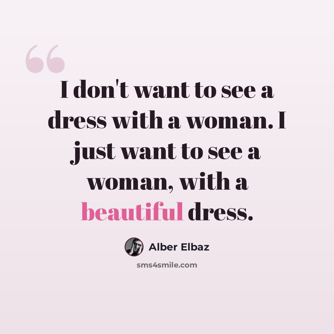 “I don't want to see a dress with a woman. I just want to see a woman, with a beautiful dress.” quote by Alber Elbaz