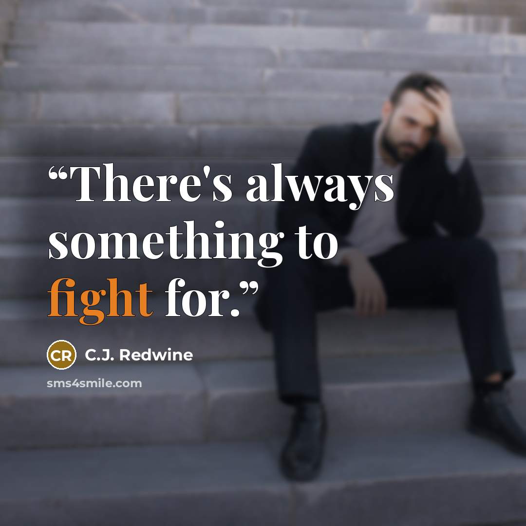 “There's always something to fight for.” quote by C.J. Redwine