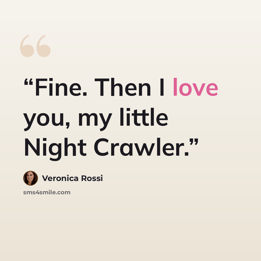 “Fine. Then I love you, my little Night Crawler.” quote by veronica rossi