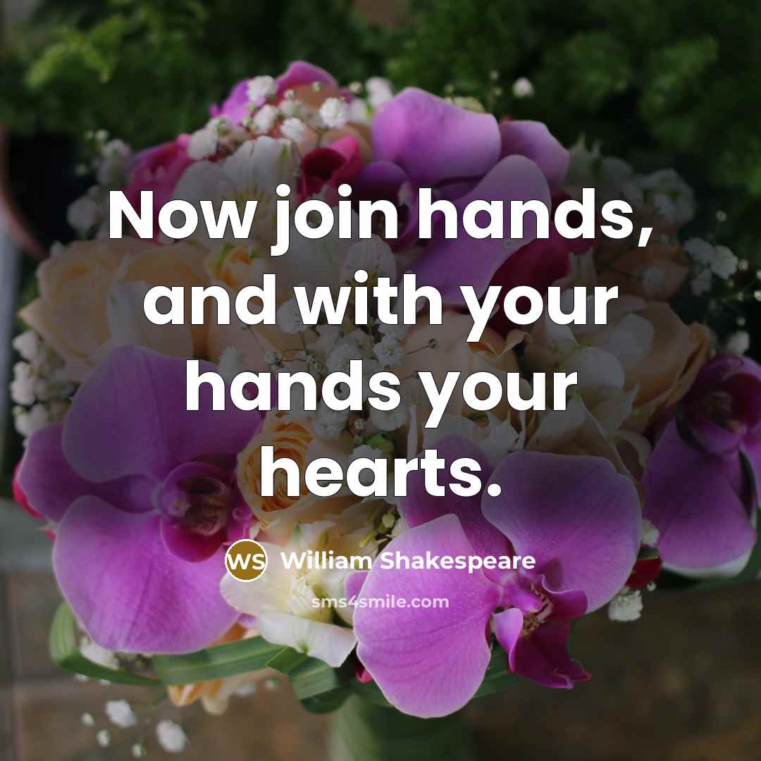 “Now join hands, and with your hands your hearts.” quote by William Shakespeare