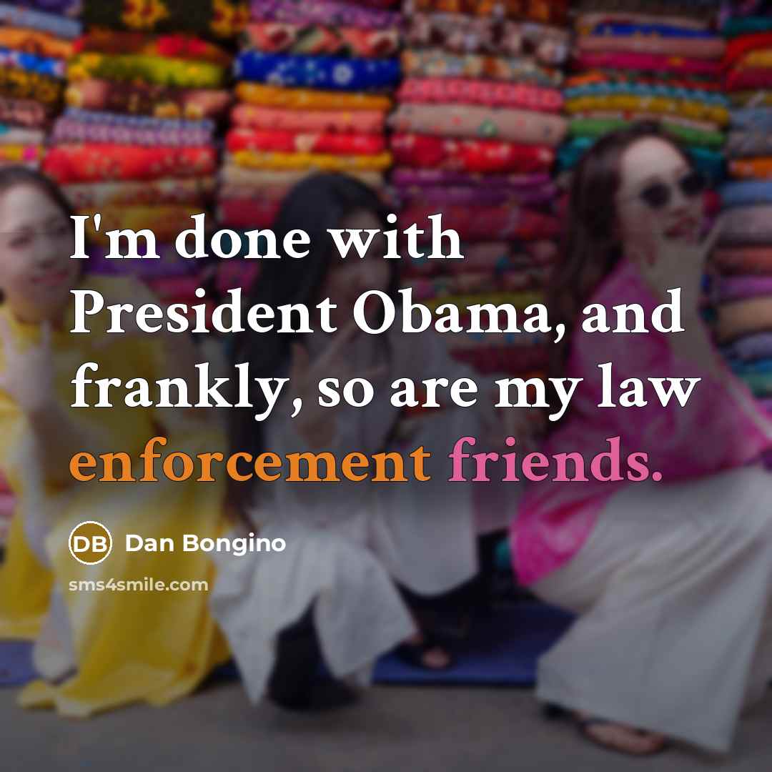 “I'm done with President Obama, and frankly, so are my law enforcement friends.” quote by Dan Bongino