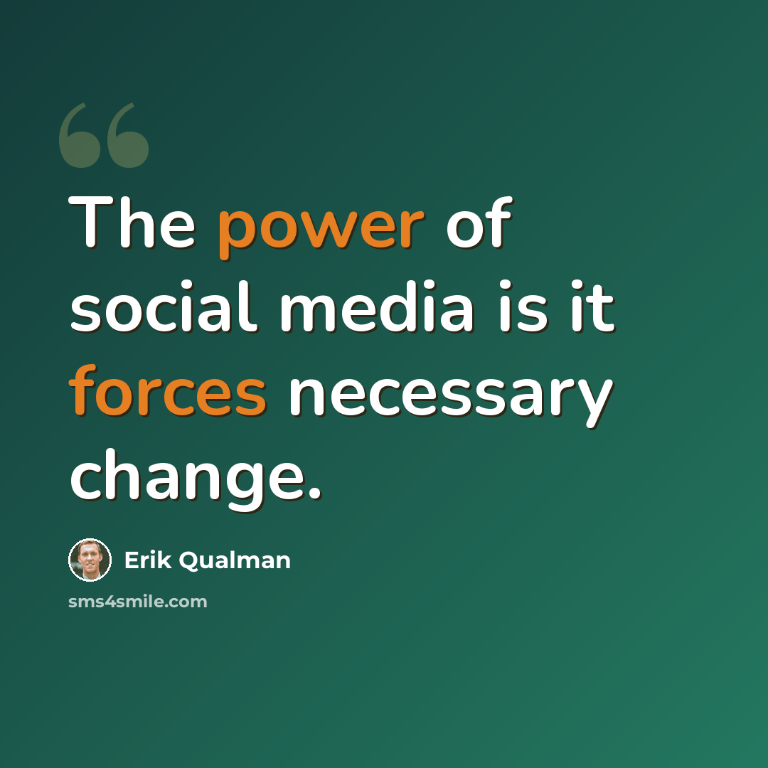 “The power of social media is it forces necessary change.” quote by Erik Qualman