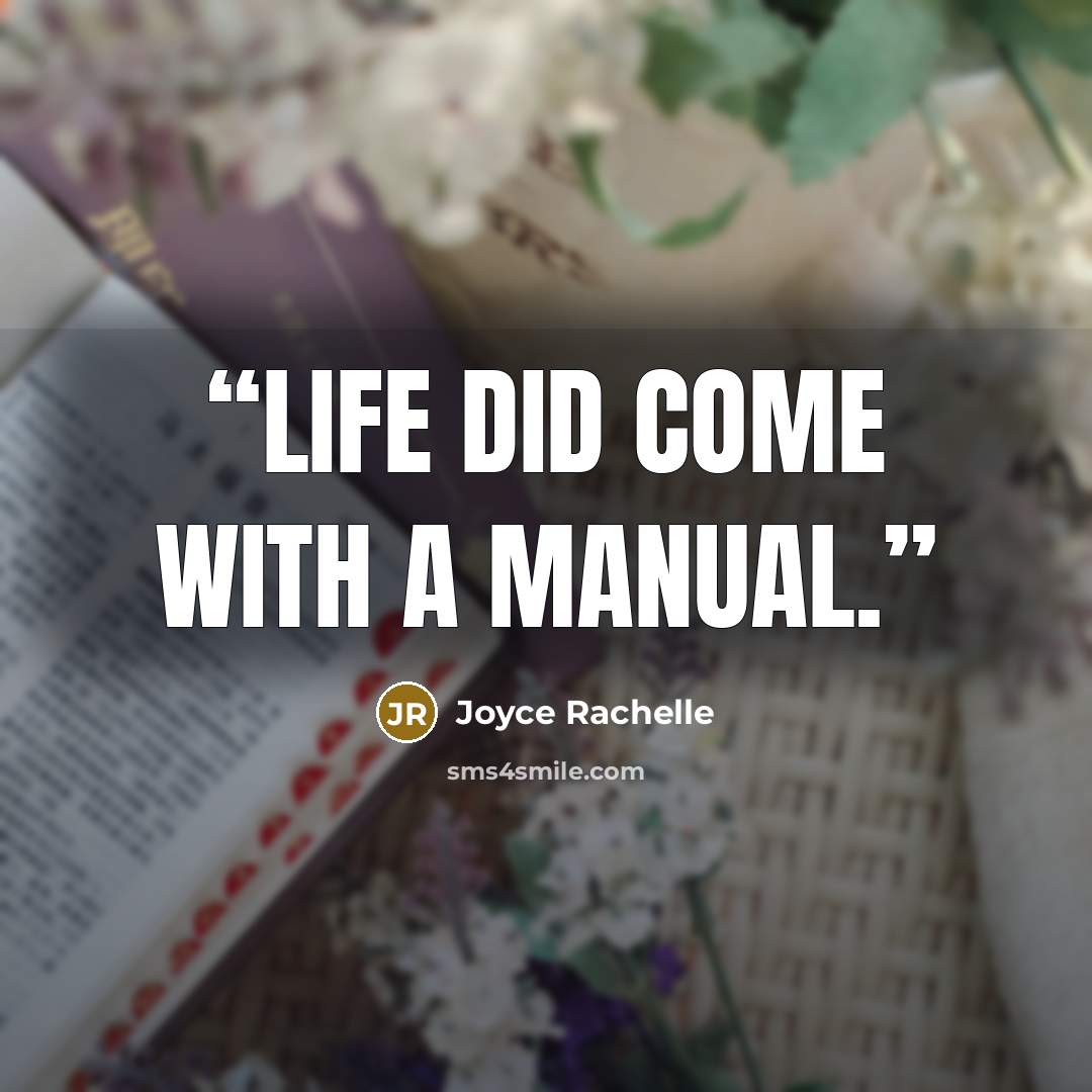 “Life did come with a manual.” quote by Joyce Rachelle