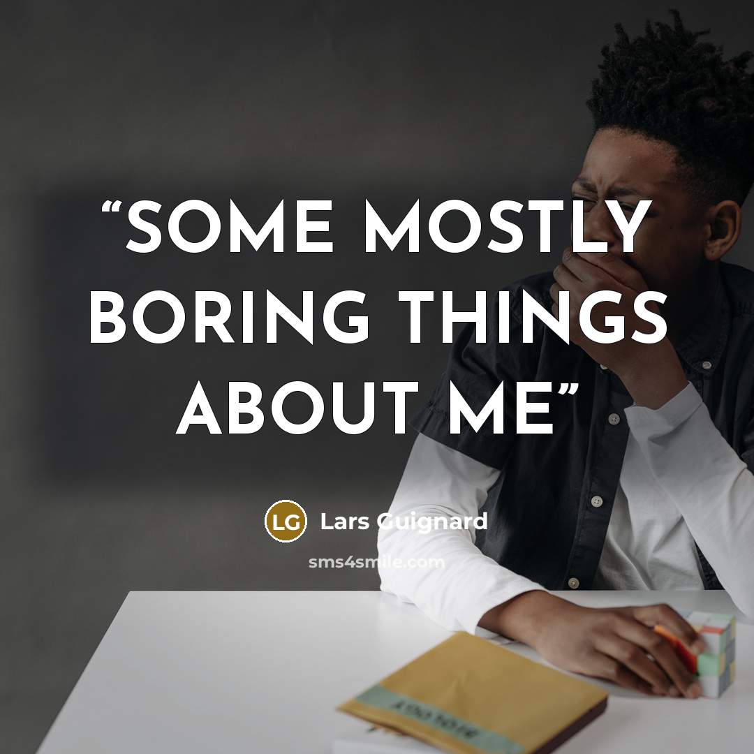 “SOME MOSTLY BORING THINGS ABOUT ME” quote by Lars Guignard