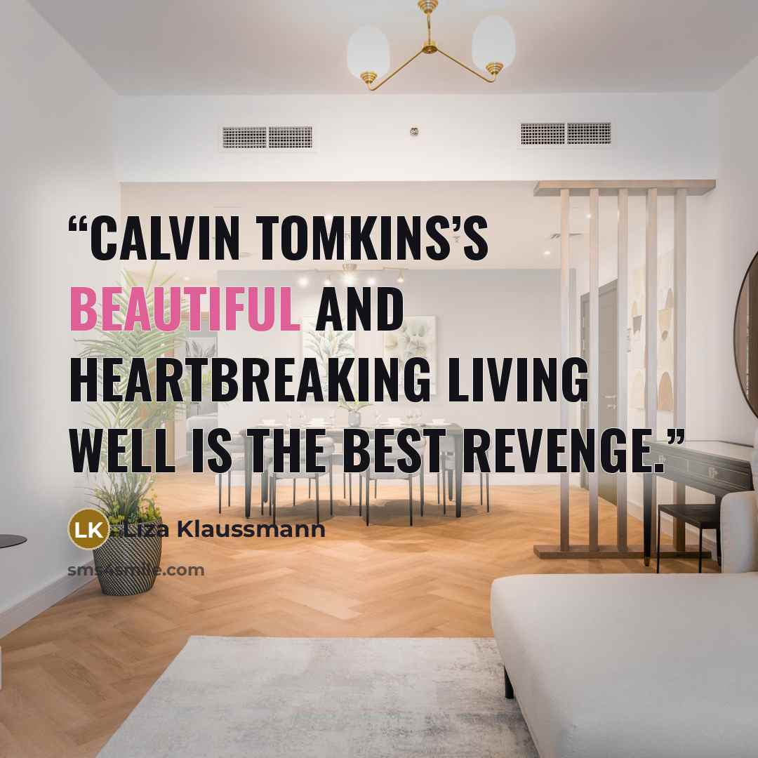 “Calvin Tomkins’s beautiful and heartbreaking Living Well Is the Best Revenge.” quote by Liza Klaussmann