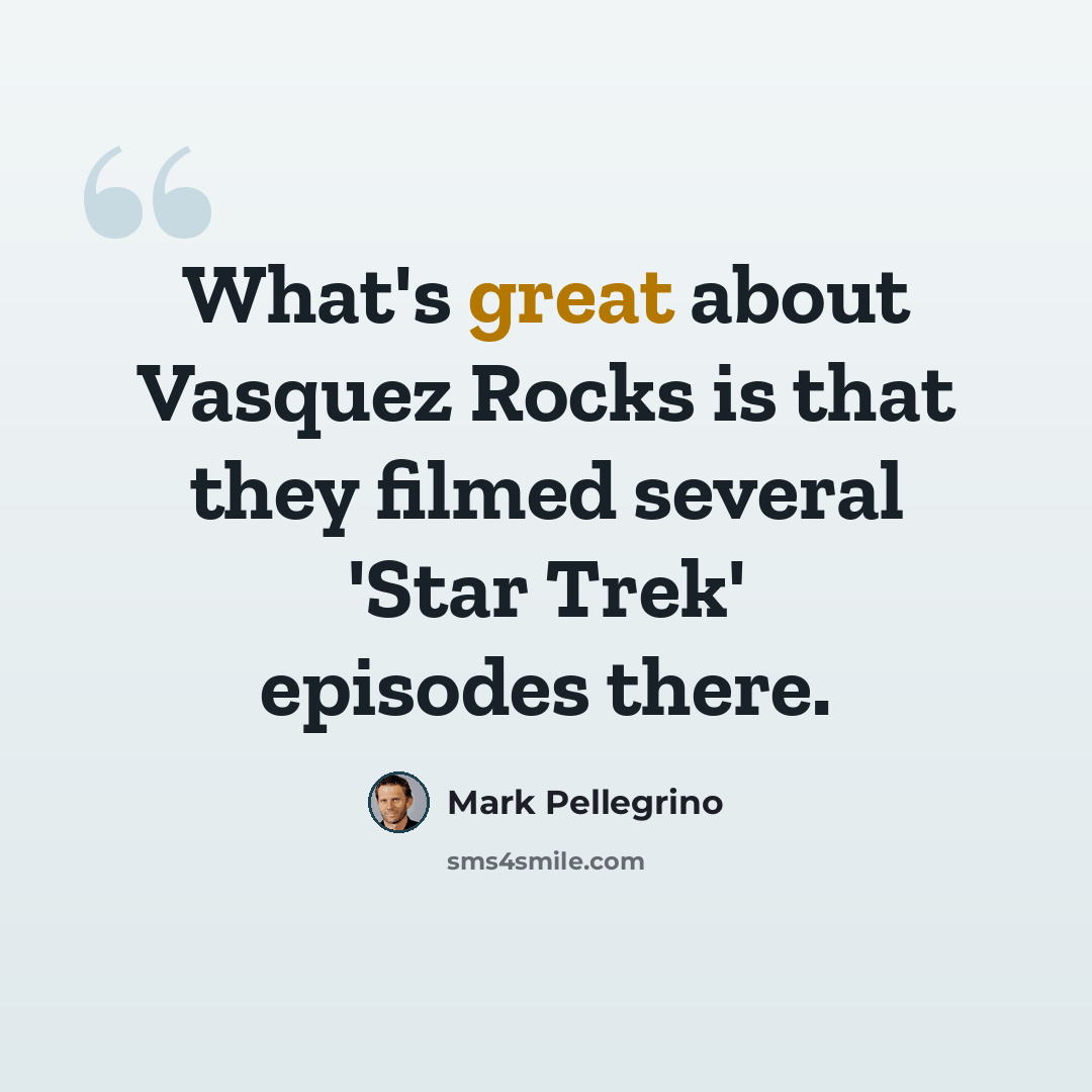 “What's great about Vasquez Rocks is that they filmed several 'Star Trek' episodes there.” quote by Mark Pellegrino
