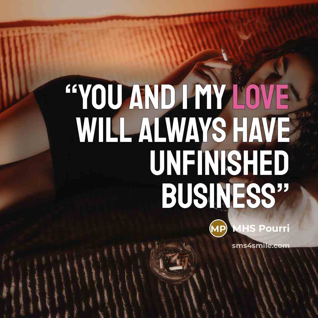 “You and I my love will always have unfinished business” quote by MHS Pourri