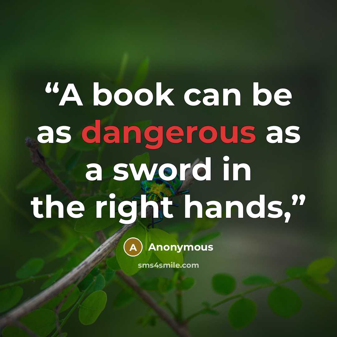 “A book can be as dangerous as a sword in the right hands,” quote by Anonymous