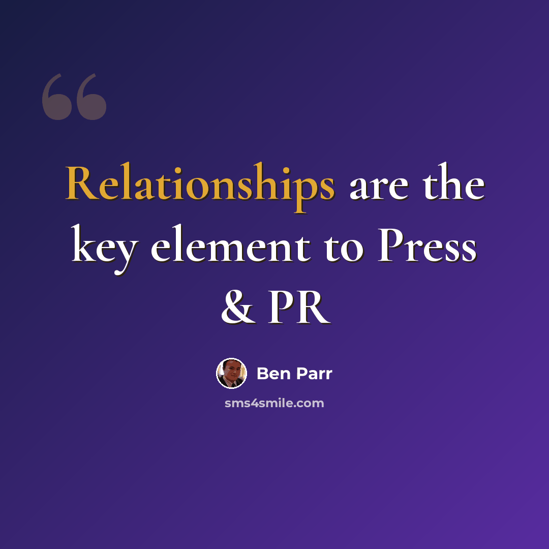“Relationships are the key element to Press & PR” quote by Ben Parr