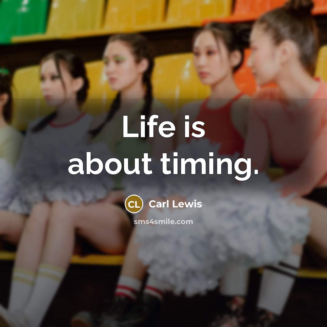“Life is about timing.” quote by Carl Lewis