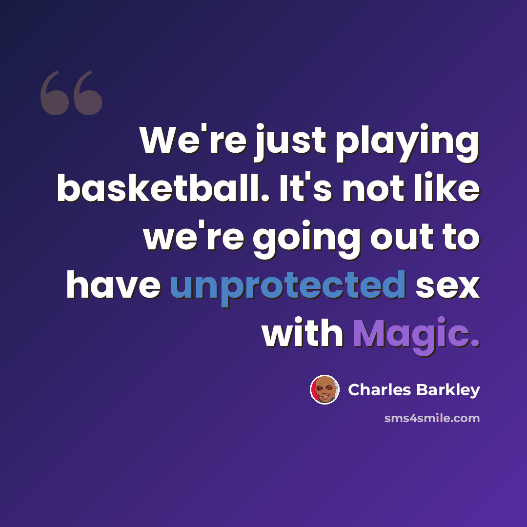 “We're just playing basketball. It's not like we're going out to have unprotected sex with Magic.” quote by Charles Barkley