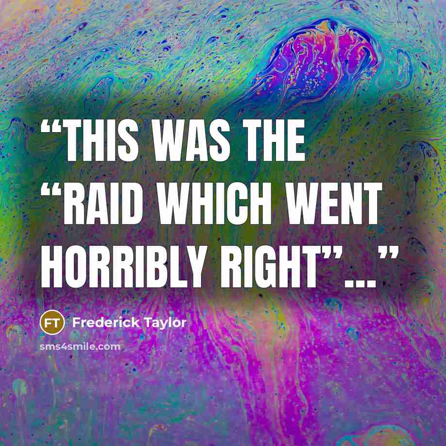 “This was the “raid which went horribly right”...” quote by Frederick Taylor