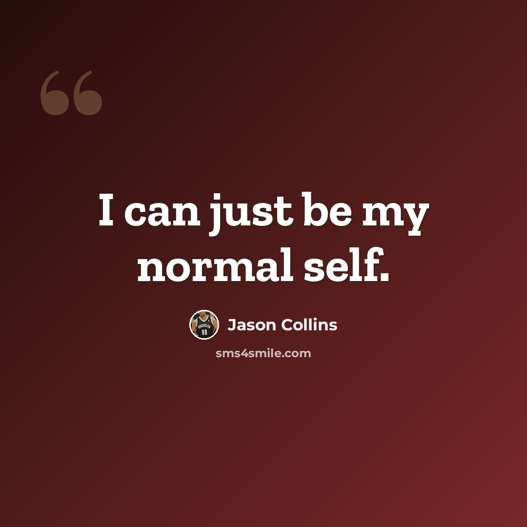 “I can just be my normal self.” quote by Jason Collins