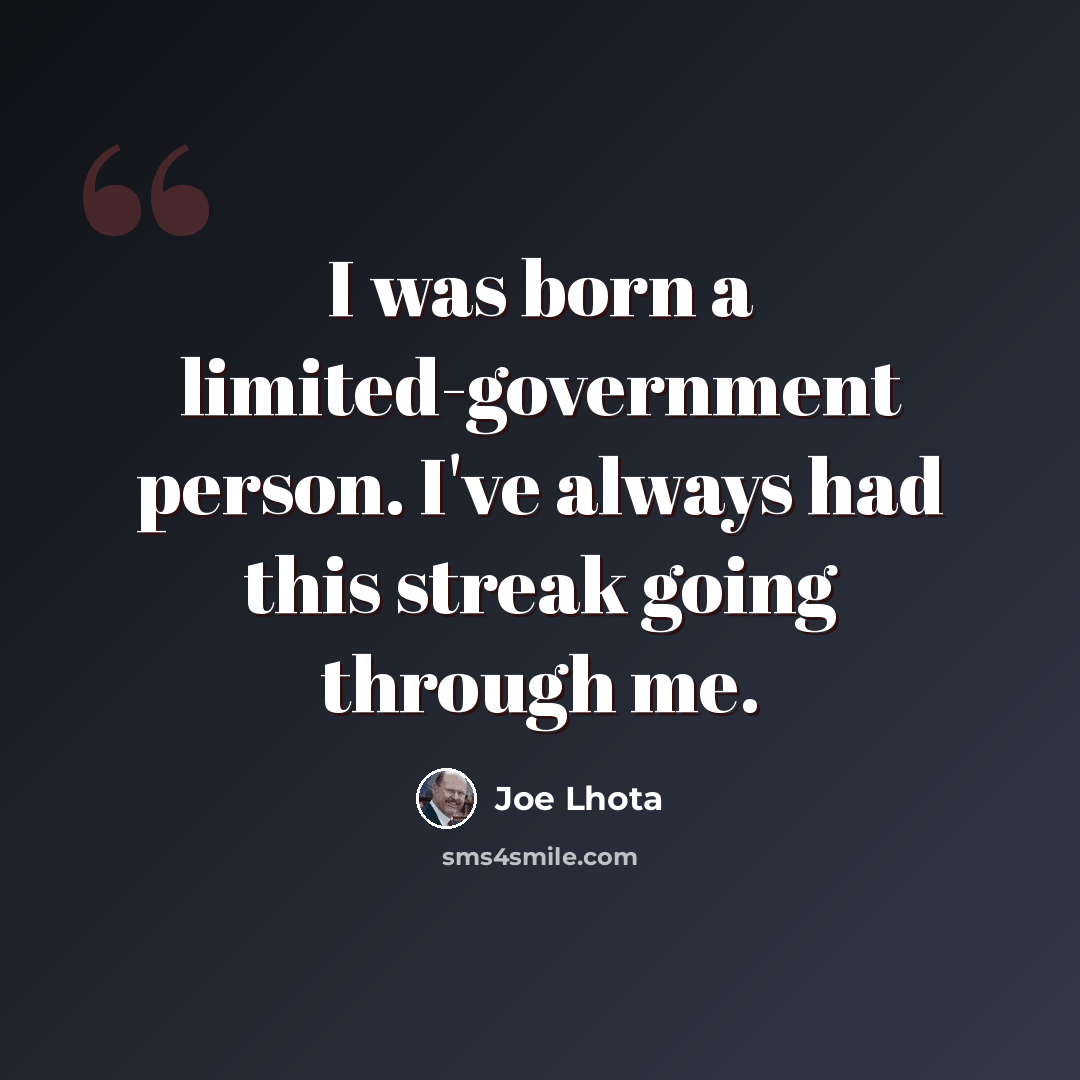 “I was born a limited-government person. I've always had this streak going through me.” quote by Joe Lhota