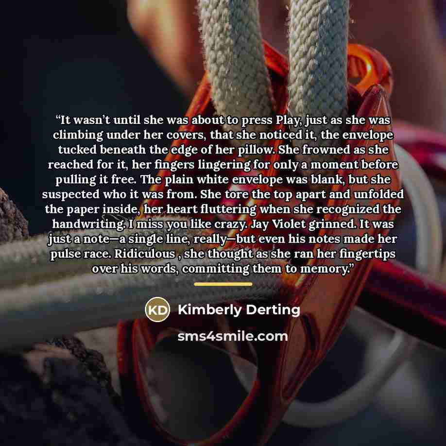 “It wasn’t until she was about to press Play, just as she was climbing under her covers, that she noticed it, the envelope tucked beneath the edge of her pillow. She frowned as she reached for it, her fingers lingering for only a moment before pulling it free. The plain white envelope was blank…” quote by Kimberly Derting