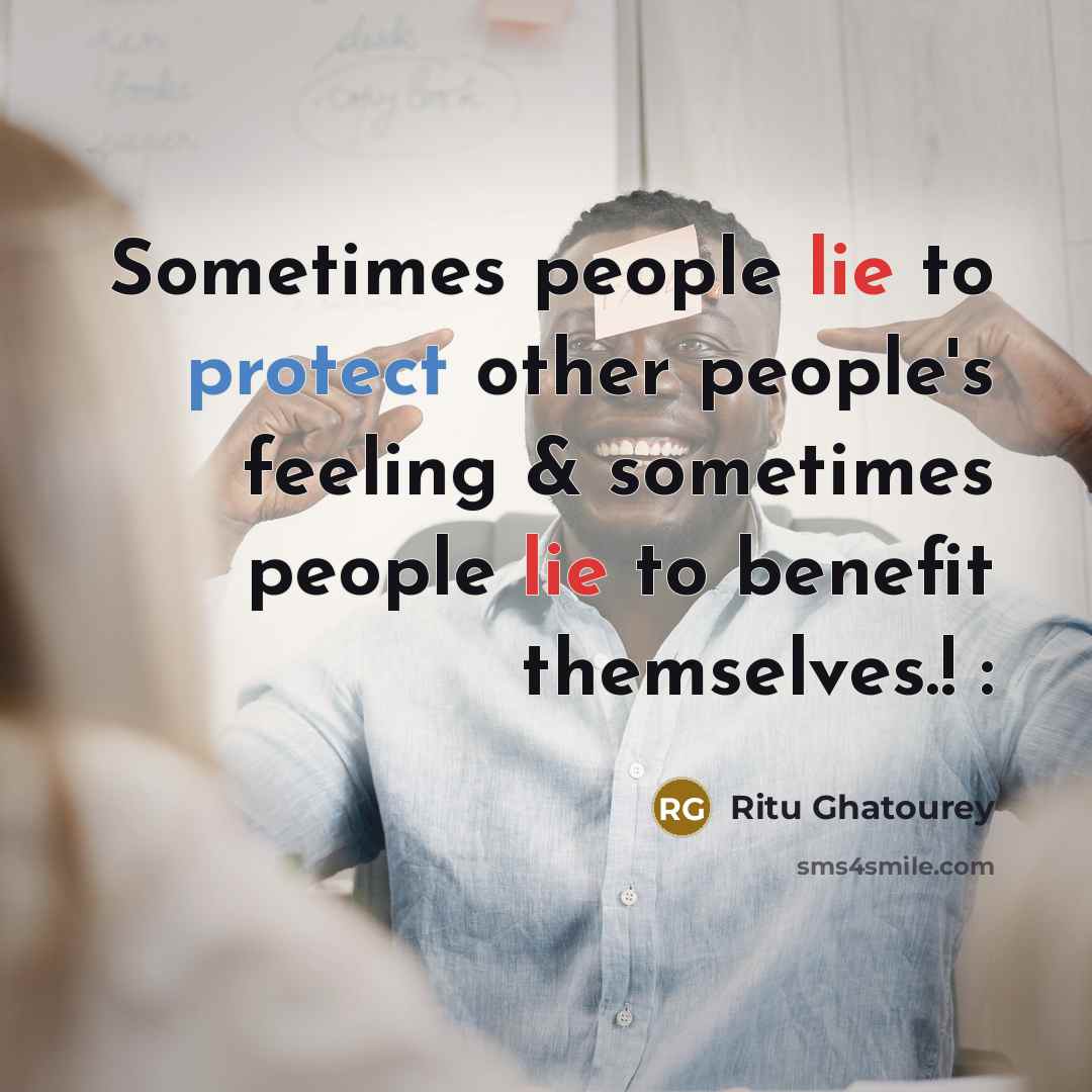 “Sometimes people lie to protect other people's feeling & sometimes people lie to benefit themselves.! :” quote by Ritu Ghatourey