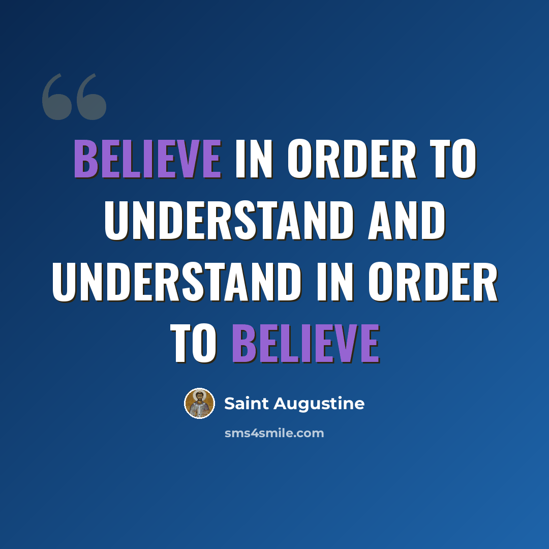 “Believe in order to Understand and Understand in order to Believe” quote by Saint Augustine