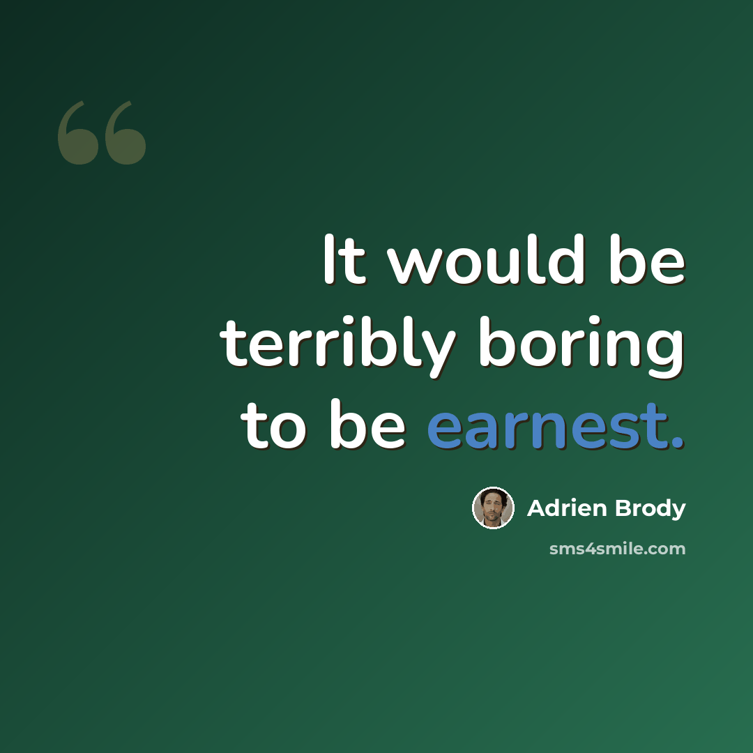 “It would be terribly boring to be earnest.” quote by Adrien Brody