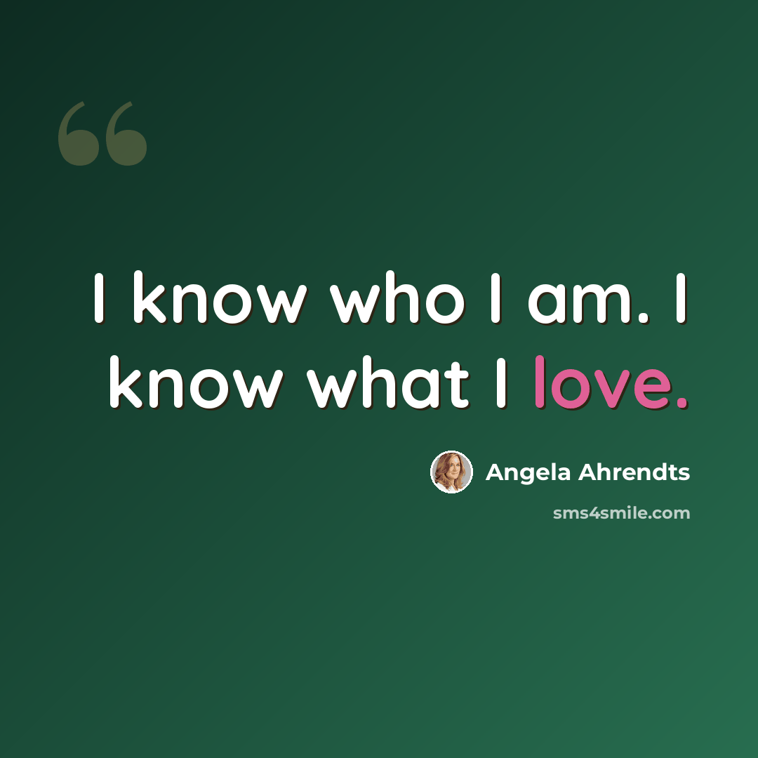 “I know who I am. I know what I love.” quote by Angela Ahrendts