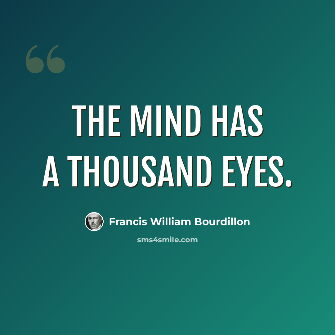 “The mind has a thousand eyes.” quote by Francis William Bourdillon
