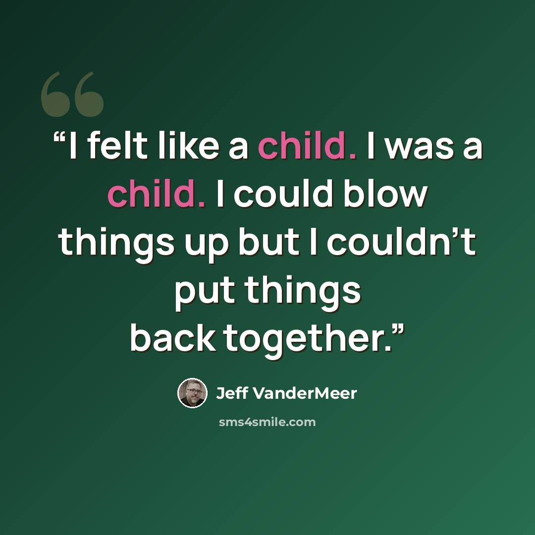 “I felt like a child. I was a child. I could blow things up but I couldn't put things back together.” quote by Jeff VanderMeer