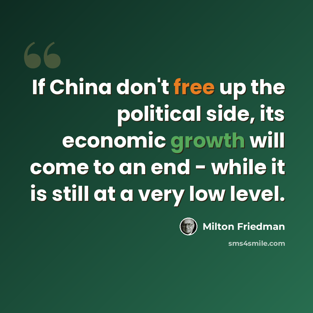 “If China don't free up the political side, its economic growth will come to an end - while it is still at a very low level.” quote by Milton Friedman