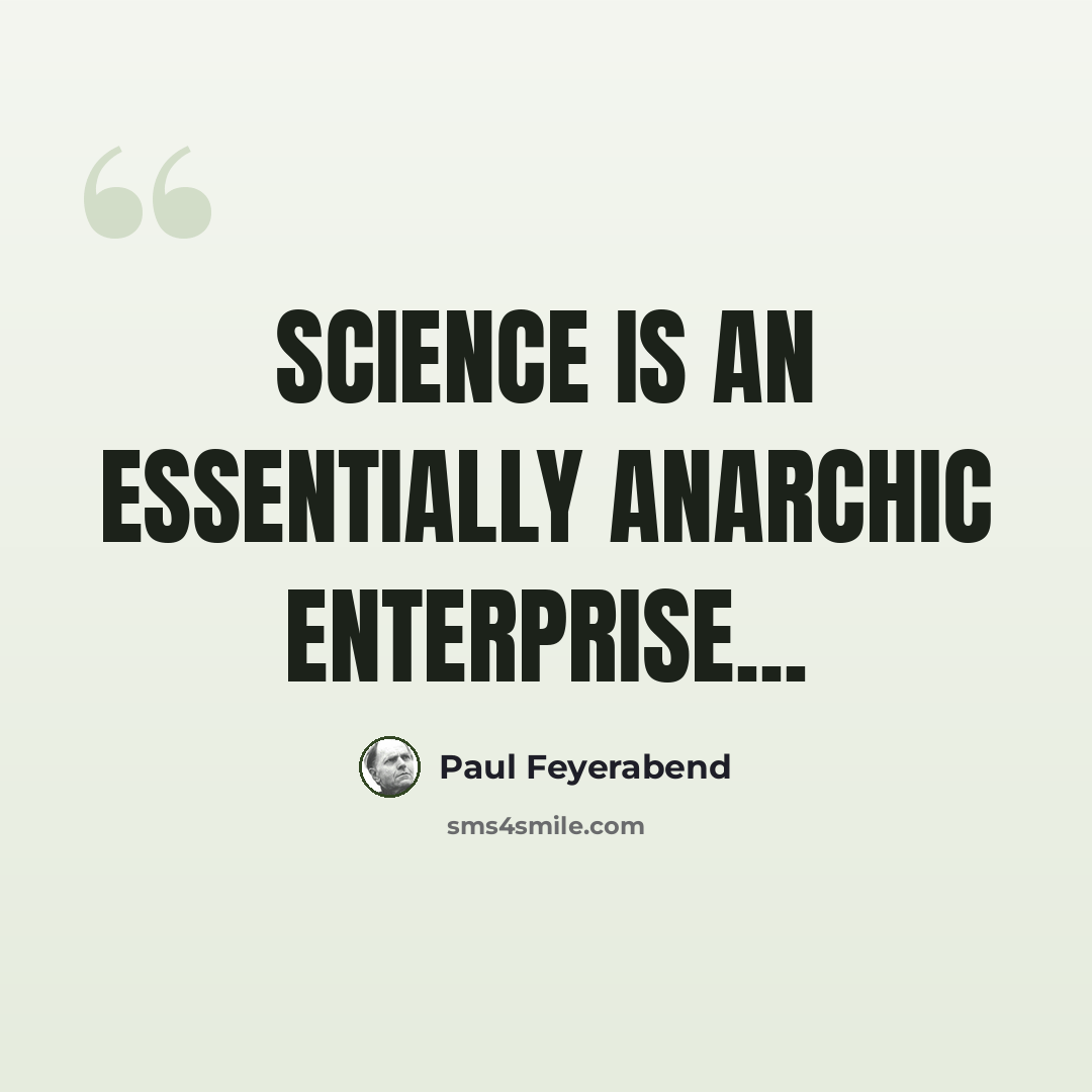 “Science is an essentially anarchic enterprise...” quote by Paul Feyerabend