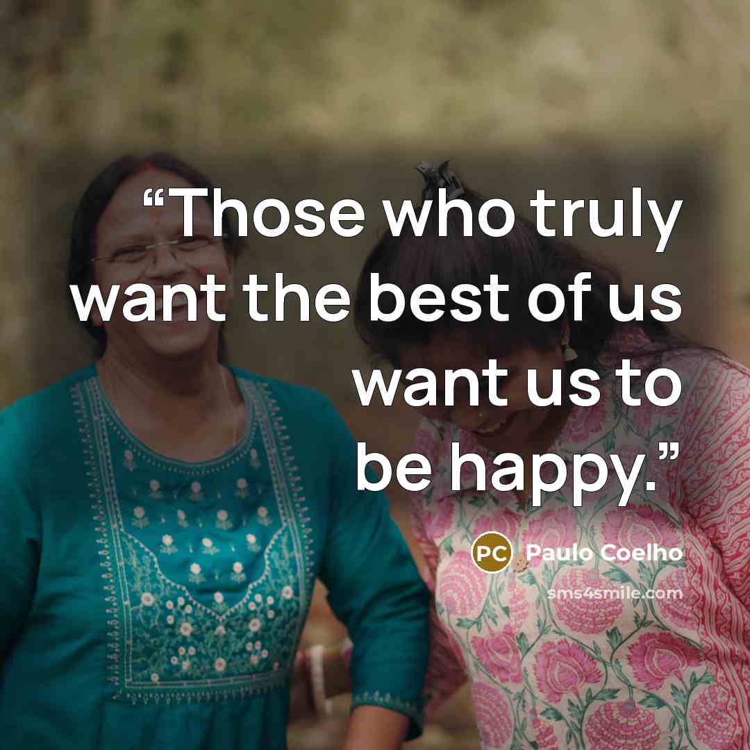 “Those who truly want the best of us want us to be happy.” quote by Paulo Coelho