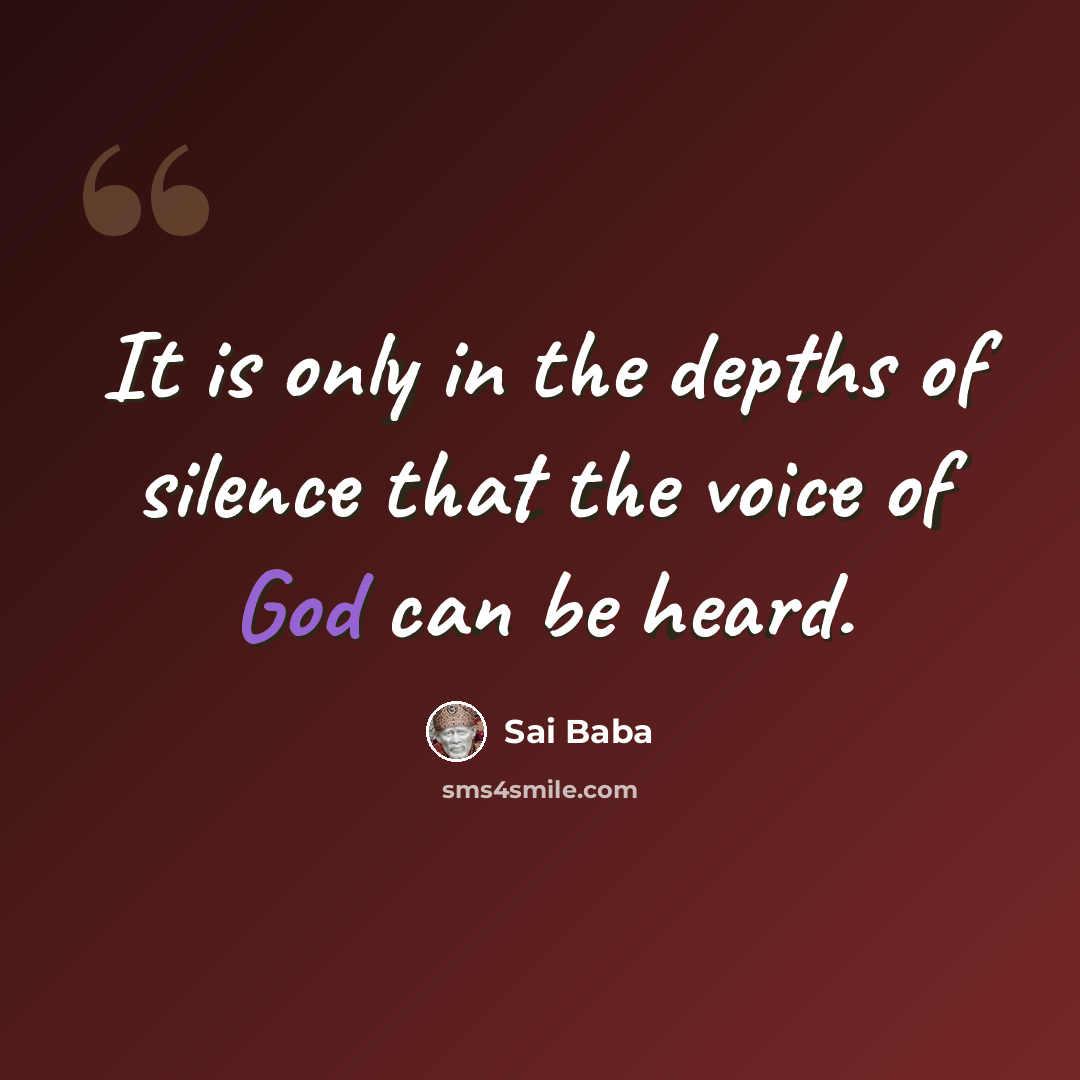 “It is only in the depths of silence that the voice of God can be heard.” quote by Sai Baba