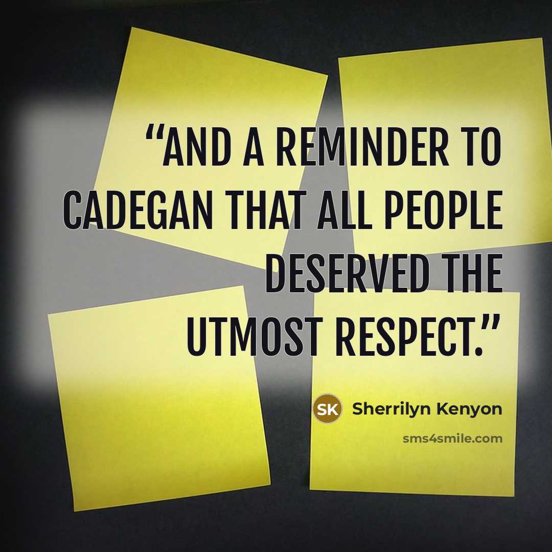“And a reminder to Cadegan that all people deserved the utmost respect.” quote by Sherrilyn Kenyon