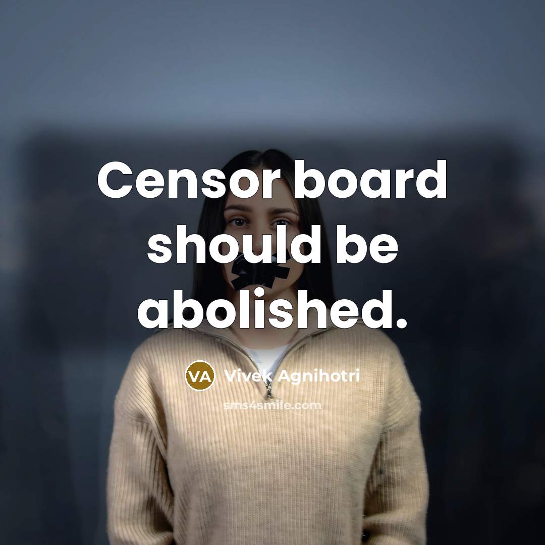“Censor board should be abolished.” quote by Vivek Agnihotri
