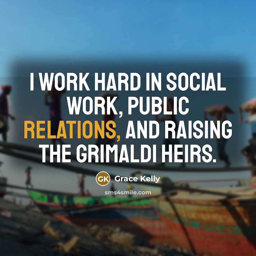 “I work hard in social work, public relations, and raising the Grimaldi heirs.” quote by Grace Kelly