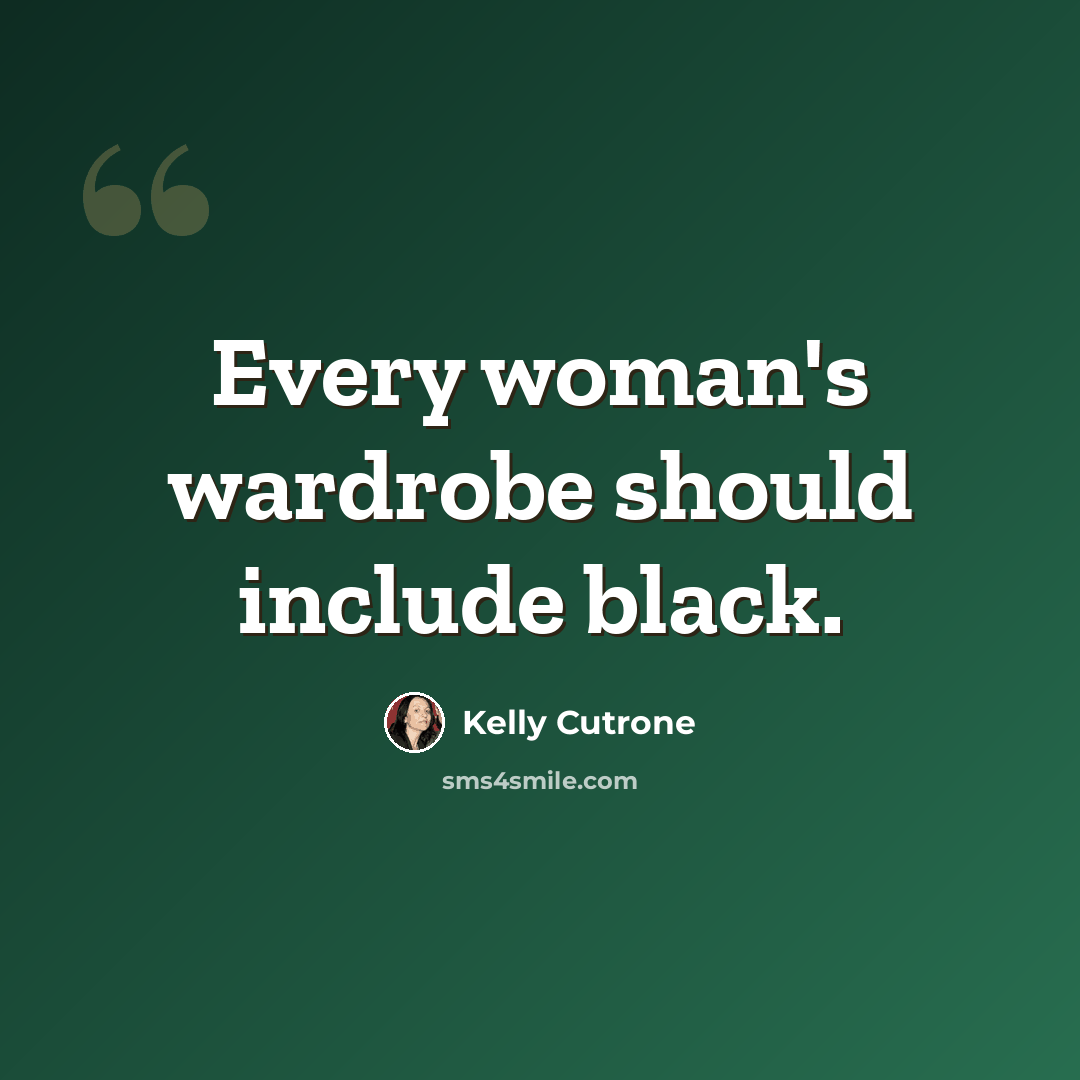 “Every woman's wardrobe should include black.” quote by Kelly Cutrone