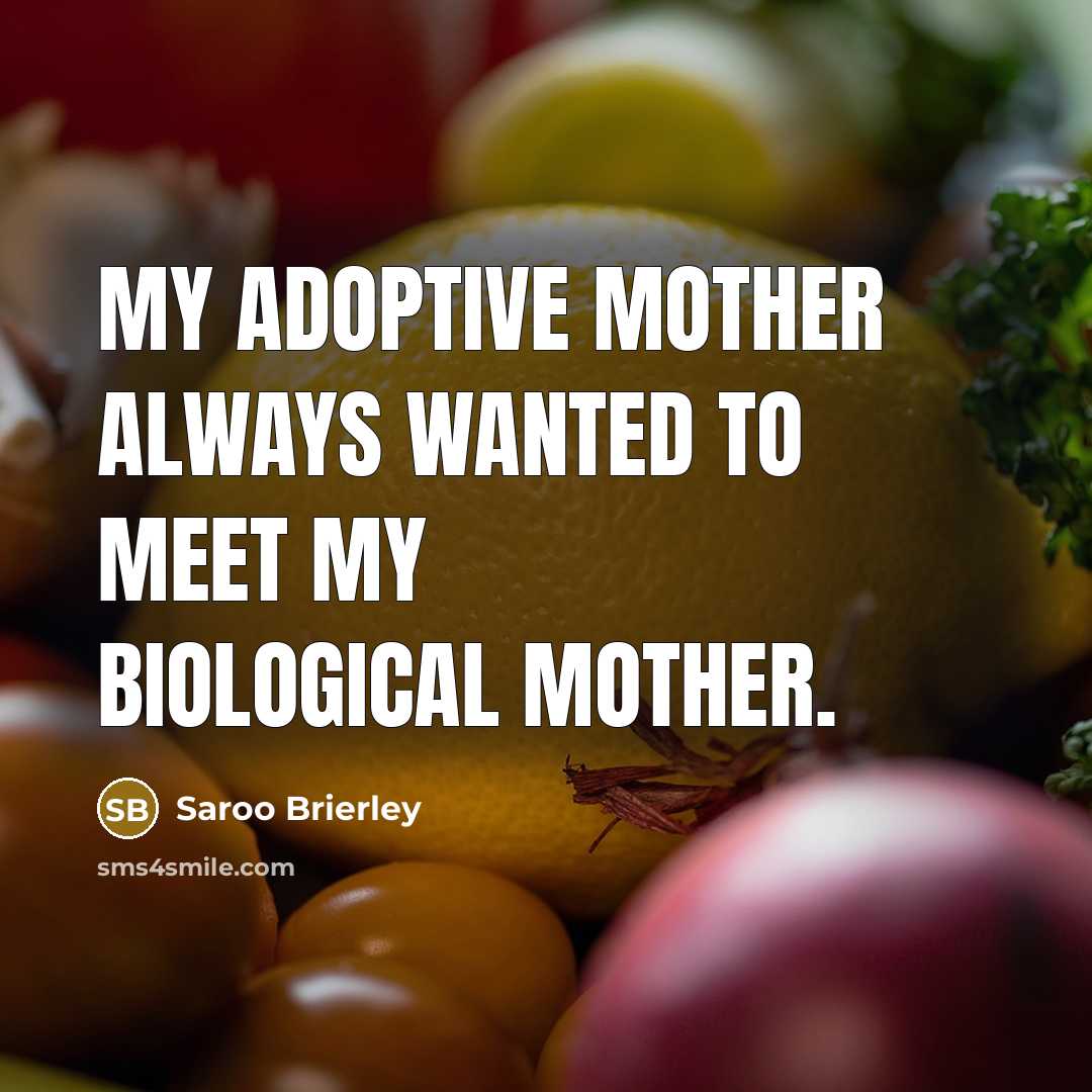 “My adoptive mother always wanted to meet my biological mother.” quote by Saroo Brierley