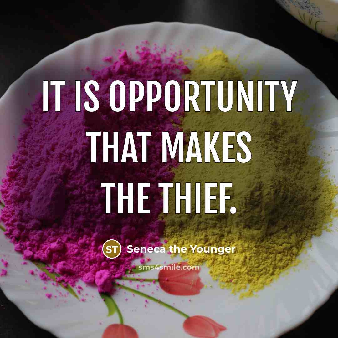 “It is opportunity that makes the thief.” quote by Seneca the Younger
