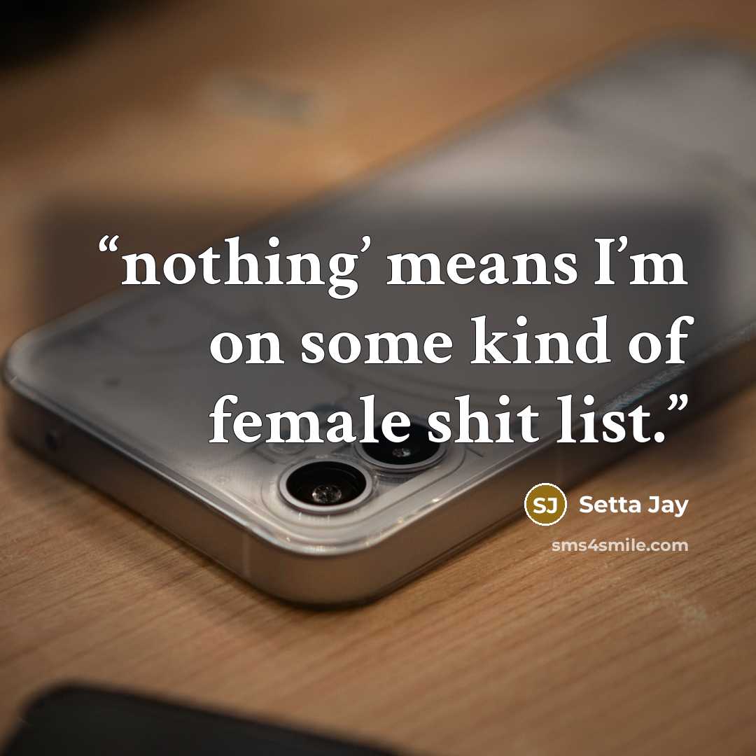 “nothing’ means I’m on some kind of female shit list.” quote by Setta Jay