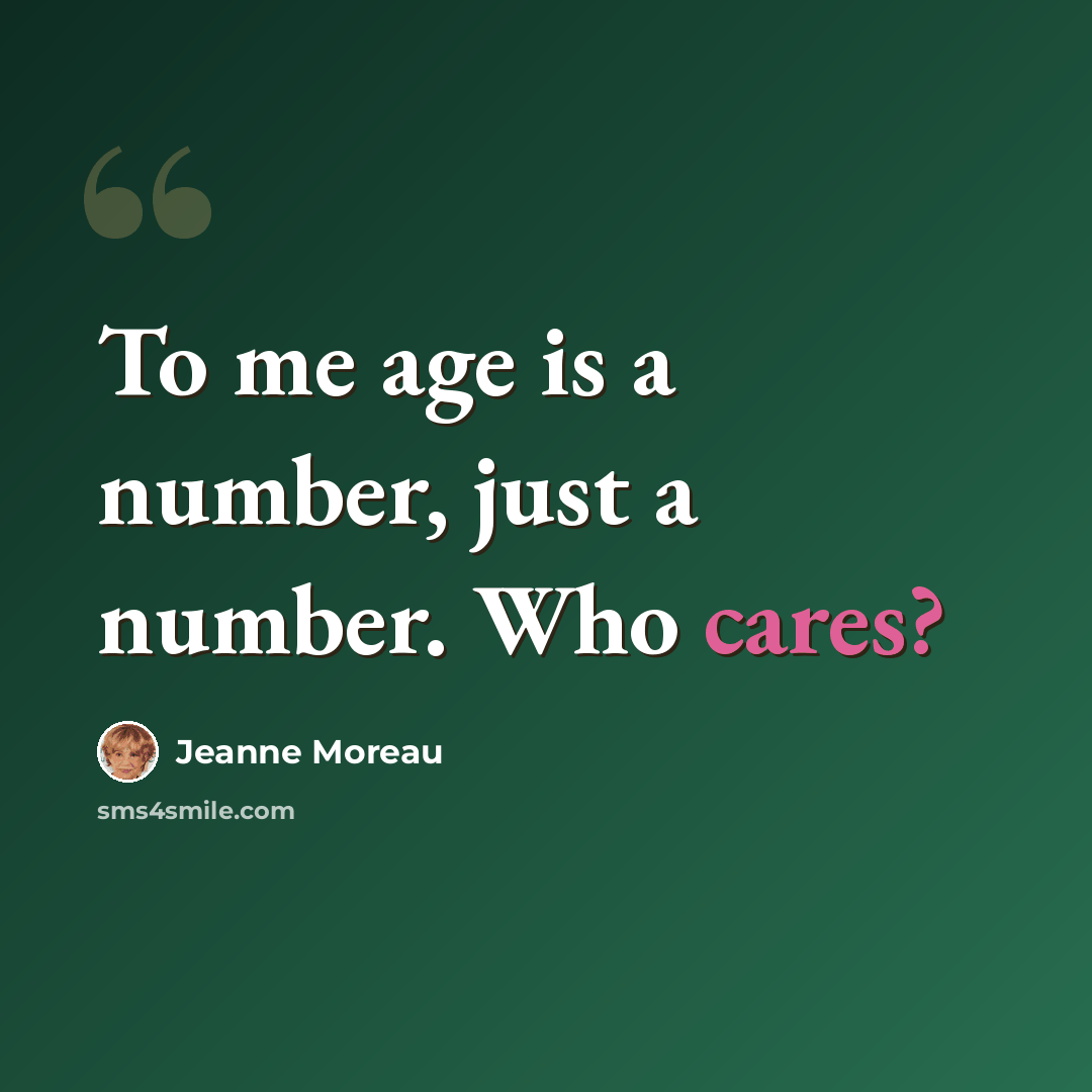 “To me age is a number, just a number. Who cares?” quote by Jeanne Moreau