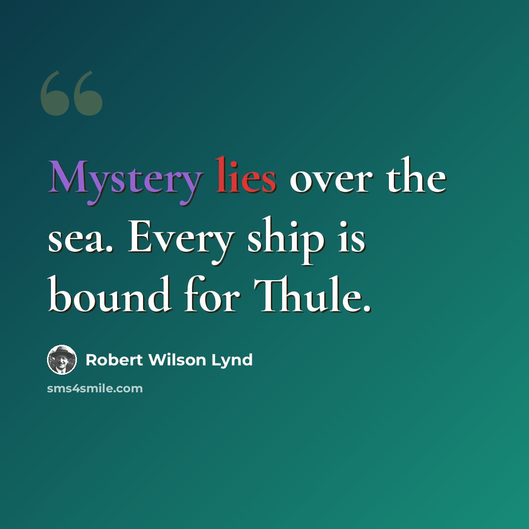 “Mystery lies over the sea. Every ship is bound for Thule.” quote by Robert Wilson Lynd