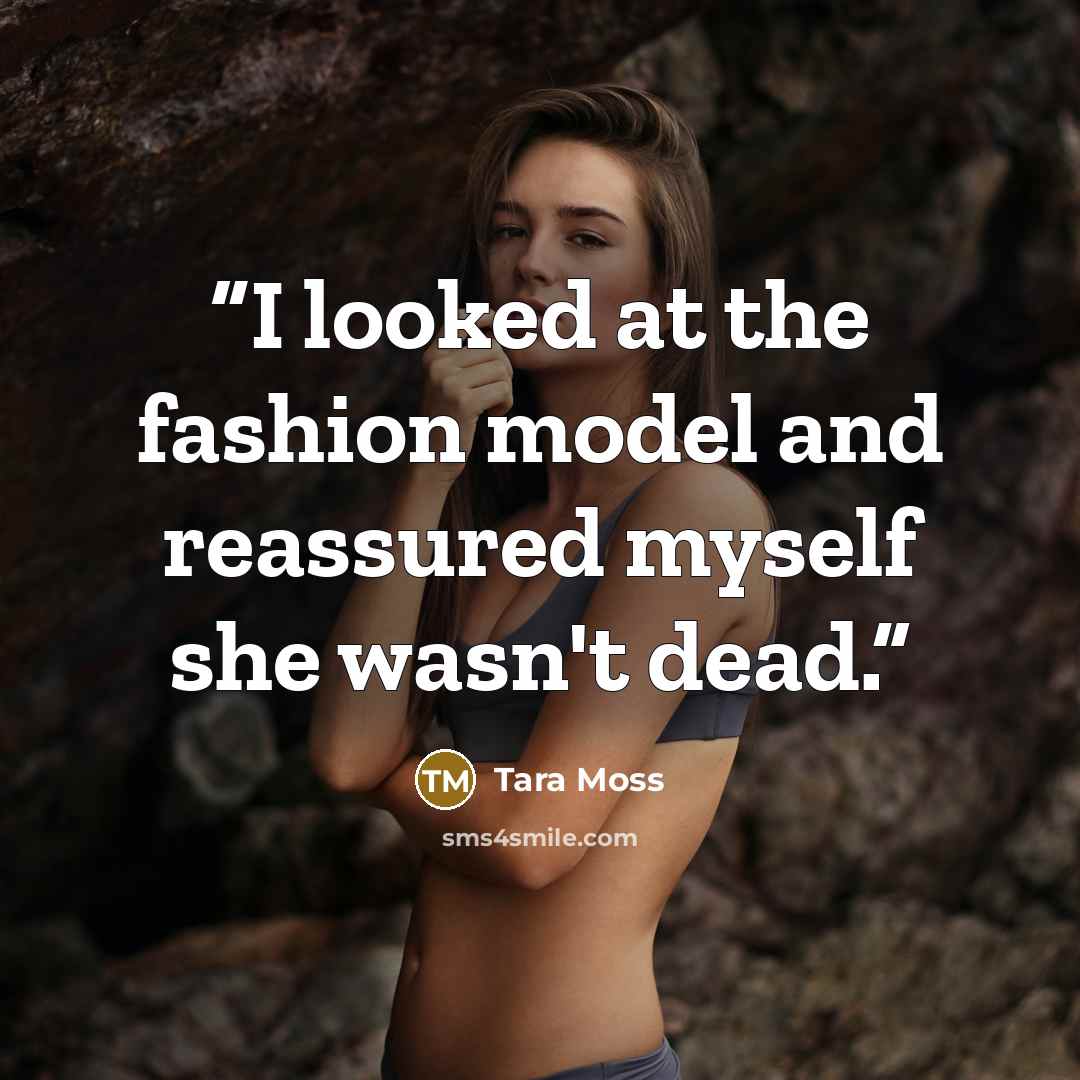 “I looked at the fashion model and reassured myself she wasn't dead.” quote by Tara Moss